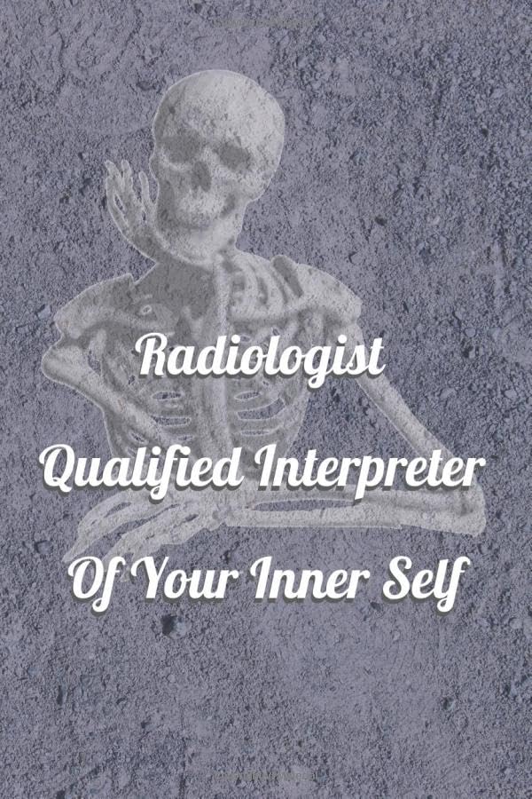 Radiologist Qualified Interpreter Of Your Inner Self: Lined Notebook Funny Radiology Gift