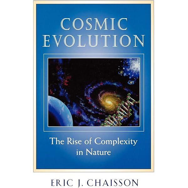 Cosmic Evolution : The Rise of Complexity in Nature: Chaisson Cosmic Evolution : The Rise of Complexity in Nature: Chaisson