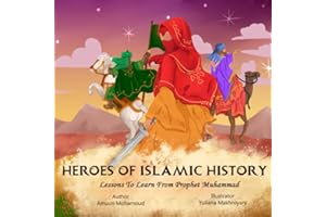 Heroes of Islamic History: Lessons to Learn from Prophet Muhammad Companions, (Islamic Books for Kids).