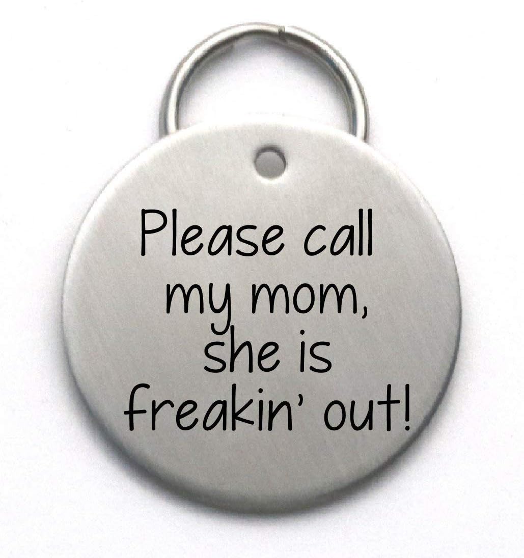 Funny Dog Tag - Please Call My Mom, She is Freakin' Out