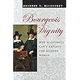 Bourgeois Dignity: Why Economics Can't Explain the Modern World