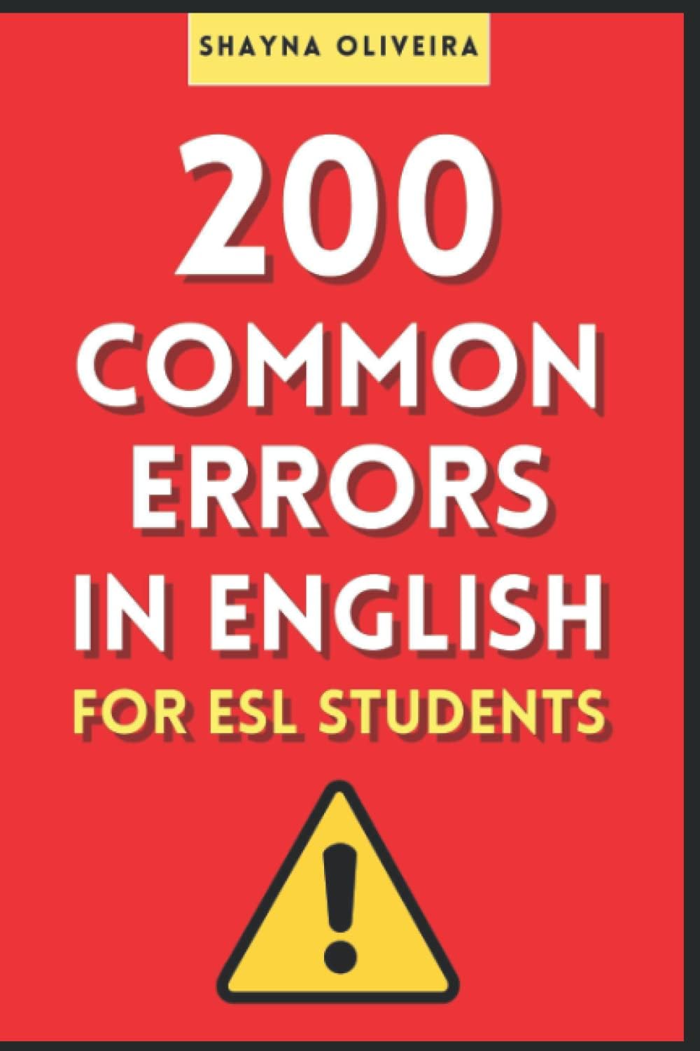 TOEFL & TOEIC - 200 Common Errors in English For ESL Students: Avoid the common mistakes made by English learners