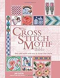 The Cross Stitch Motif Bible: Over 1000 Motifs with Easy to Follow Color Charts (Bible (Chartwell)) by Jan Eaton