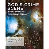 God's Crime Scene: A Cold-Case Detective Examines the Evidence for a Divinely Created Universe
