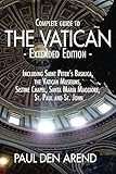 Complete Guide to the Vatican - Extended Edition: Including Saint Peter's Basilica, the Vatican Museums, Sistine Chapel, Santa Maria Maggiore, St. Paul and St. John by Paul den Arend