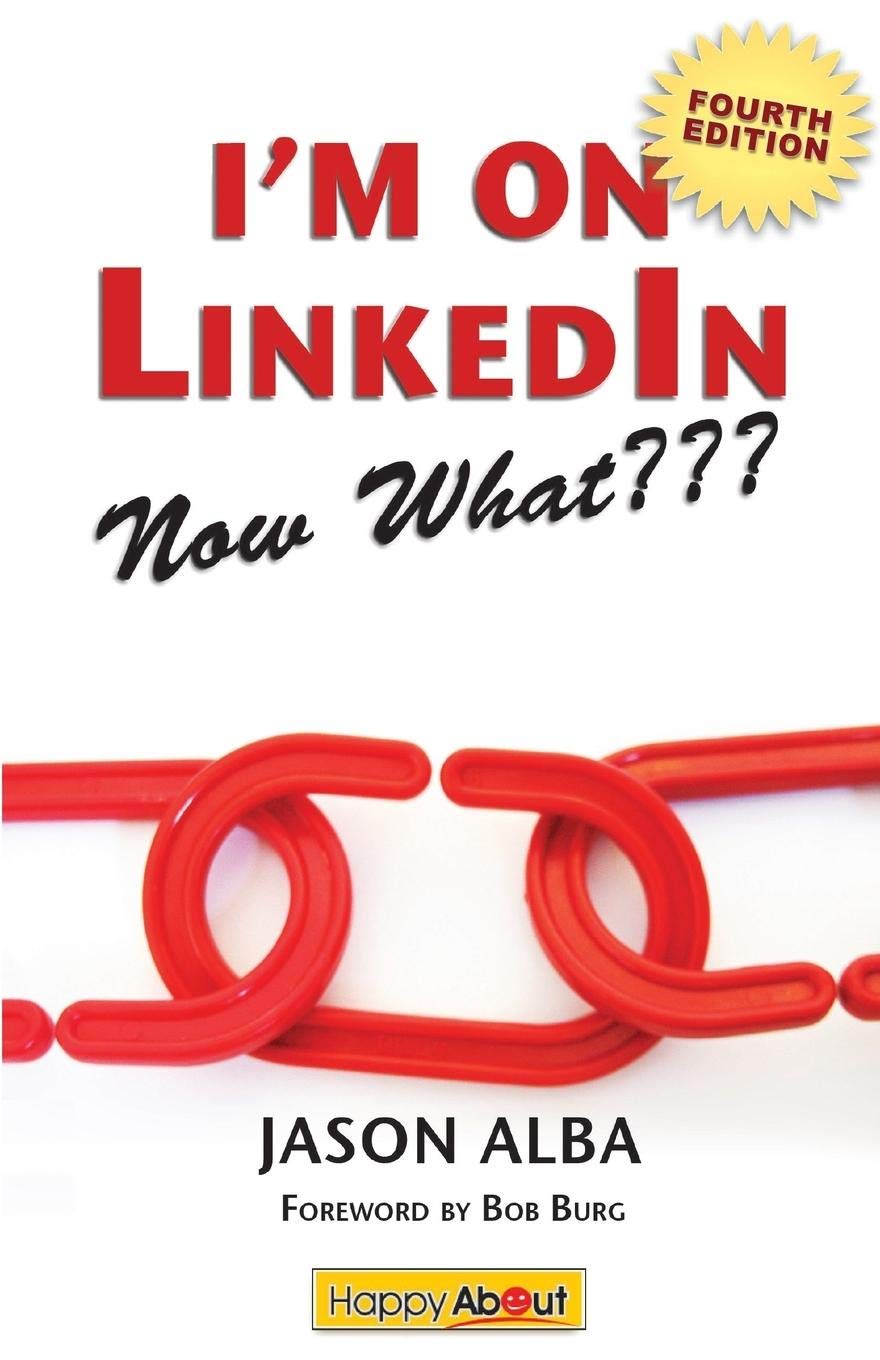 I M On Linkedin Now What Fourth Edition A Guide To Getting The Most Out Of Linkedin Alba Jason Amazon Com Books