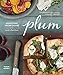 Plum: Gratifying Vegan Dishes from Seattle's Plum Bistro by Makini Howell, Charity Burggraaf