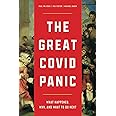 The Great Covid Panic: What Happened, Why, and What To Do Next