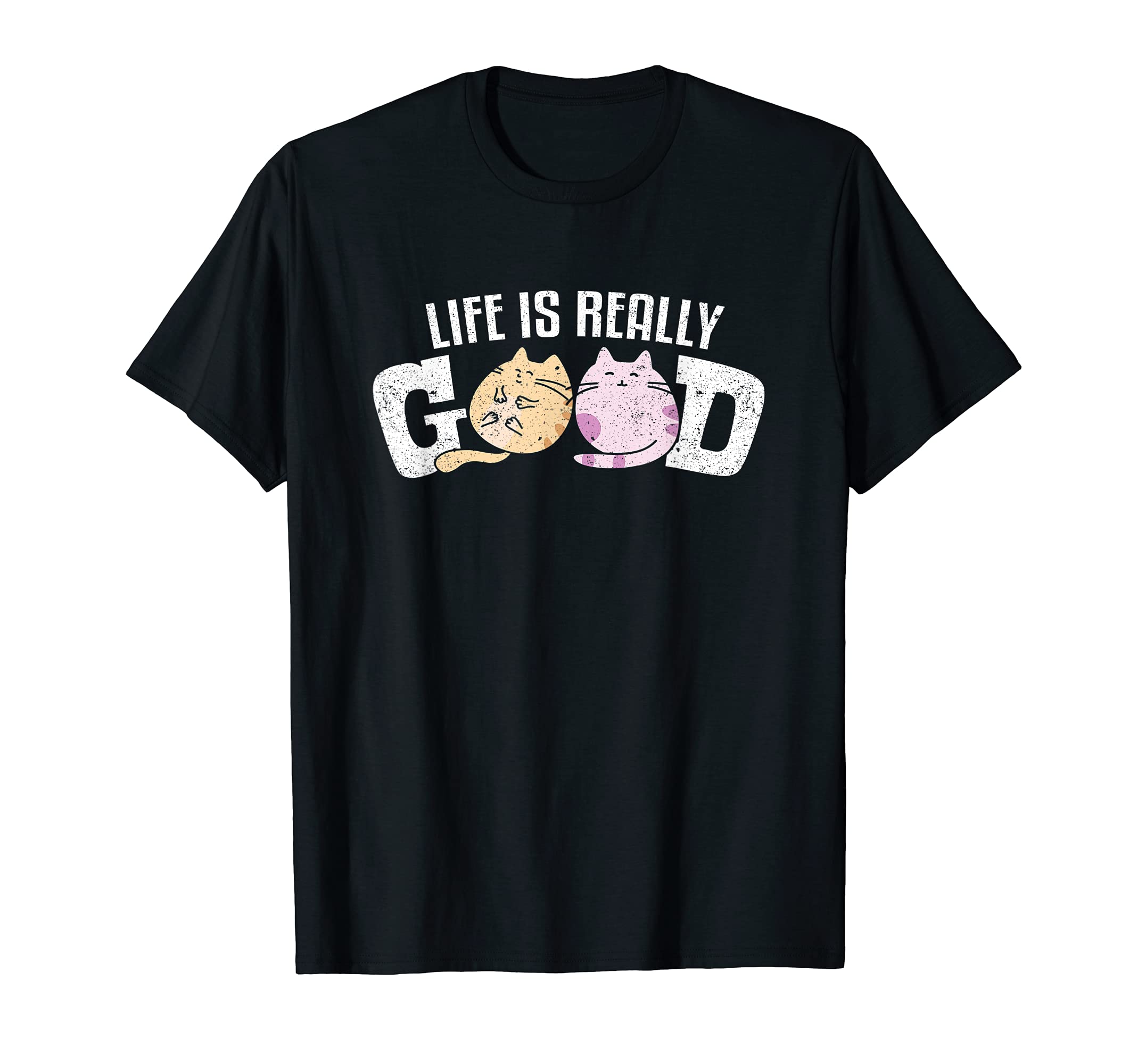 Life Is Really Good Cats T-Shirt Kitty Pet Feline Fur Tee T-Shirt