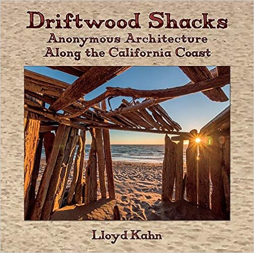 Driftwood Shacks: Anonymous Architecture Along the California Coast, by Lloyd Kahn Driftwood Shacks: Anonymous Architecture Along the California Coast, by Lloyd Kahn