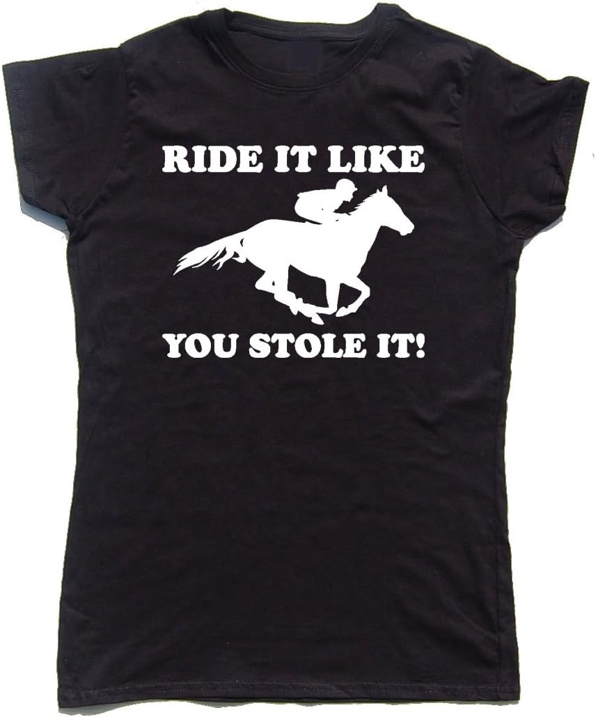 Equestrian Hoodies Ride IT Like You Stole IT Funny Cotton Ladies Horse Riding/Hacking T-Shirt S M L XL XXL (Various Sizes and Colours)
