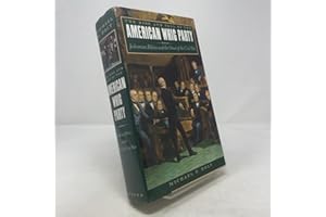 The Rise and Fall of the American Whig Party: Jacksonian Politics and the Onset of the Civil War