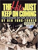The Hits Just Keep On Coming: The History of Top 40 Radio by Ben Fong-Torres