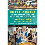 We Fed an Island: The True Story of Rebuilding Puerto Rico, One Meal at a Time