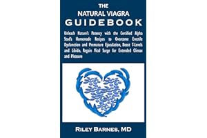 THE NATURAL VIAGRA GUIDEBOOK: Unleash Nature’s Potency with the Certified Alpha Stud’s Homemade Recipes to Overcome Erectile 