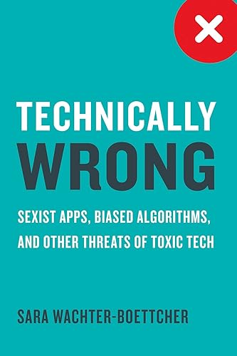 Download Technically Wrong: Sexist Apps, Biased Algorithms, and Other Threats of Toxic Tech PDF