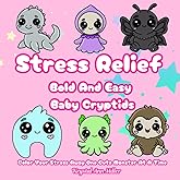 Stress Relief Bold And Easy Baby Cryptids: Adorable Mythical Creatures and Baby Monsters to Color for Adults and Teens — Kawaii Bigfoot, Mothman, Chupacabra, and More!