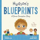 Hudson's Blueprints: A Donor Conception Story for Two-Mom Families: (IUI/ICI/IVF)