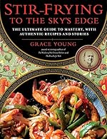 Stir-Frying to the Sky's Edge: The Ultimate Guide to Mastery, with Authentic Recipes and Stories
