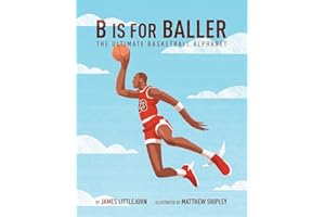 B is for Baller: The Ultimate Basketball Alphabet (1) (ABC to MVP)