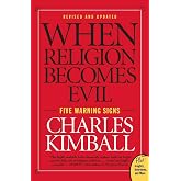 When Religion Becomes Evil: Five Warning Signs &ndash; The Thoroughly Revised Edition by a Leading Middle East Expert (Plus: Insights, Interviews, and More)