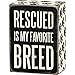 Rescued Is My Favorite Breed - Wood Box Sign - Black & White for wall hanging, table or desk 4-in