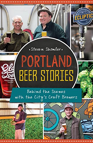 Portland Beer Stories: Behind the Scenes with the City's Craft Brewers (American Palate)