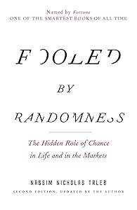 Fooled by Randomness: The Hidden Role of Chance in Life and in the Markets (Incerto)