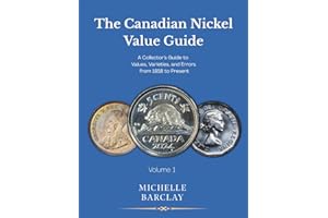 The Canadian Nickel Value Guide: A Collector’s Guide to Values, Varieties, and Errors from 1858 to Present