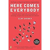 Here Comes Everybody: The Power of Organizing Without Organizations