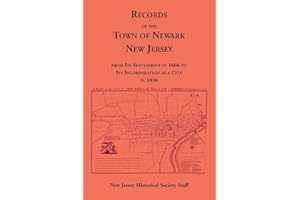 Records of the Town of Newark, New Jersey From Its Settlement in 1666 to Its Incorporation As a City in 1836