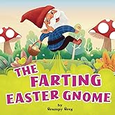 The Farting Easter Gnome: Funny Rhyming Story Picture Book For Kids, Children & Early Readers