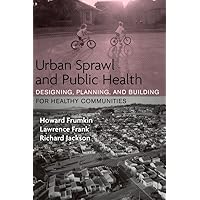 Urban Sprawl and Public Health: Designing, Planning, and Building for Healthy Communities
