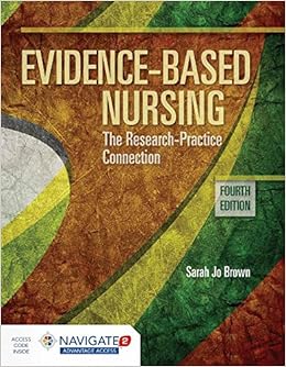 Evidence-Based Nursing: The Research Practice Connection Evidence-Based Nursing: The Research Practice Connection