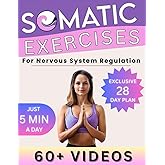 Somatic Exercises for Nervous System Regulation: 60+ Gentle Illustrated Techniques for Beginners to Release Trauma, Relieve Tension, and Ease Anxiety and Stress in Just 5 Minutes a Day