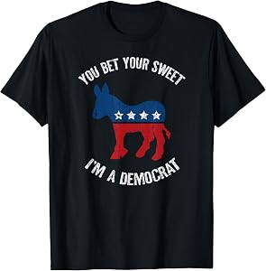 You Bet Your Sweet Ass I'm A Democrat Donkey T-Shirt