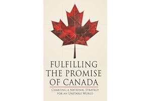 Fulfilling The Promise of Canada: Charting a National Strategy for an Unstable World
