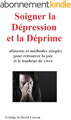 Download Soigner la Dépression et la Déprime : aliments et méthodes simples pour retrouver la joie et le bonheur de vivre PDF