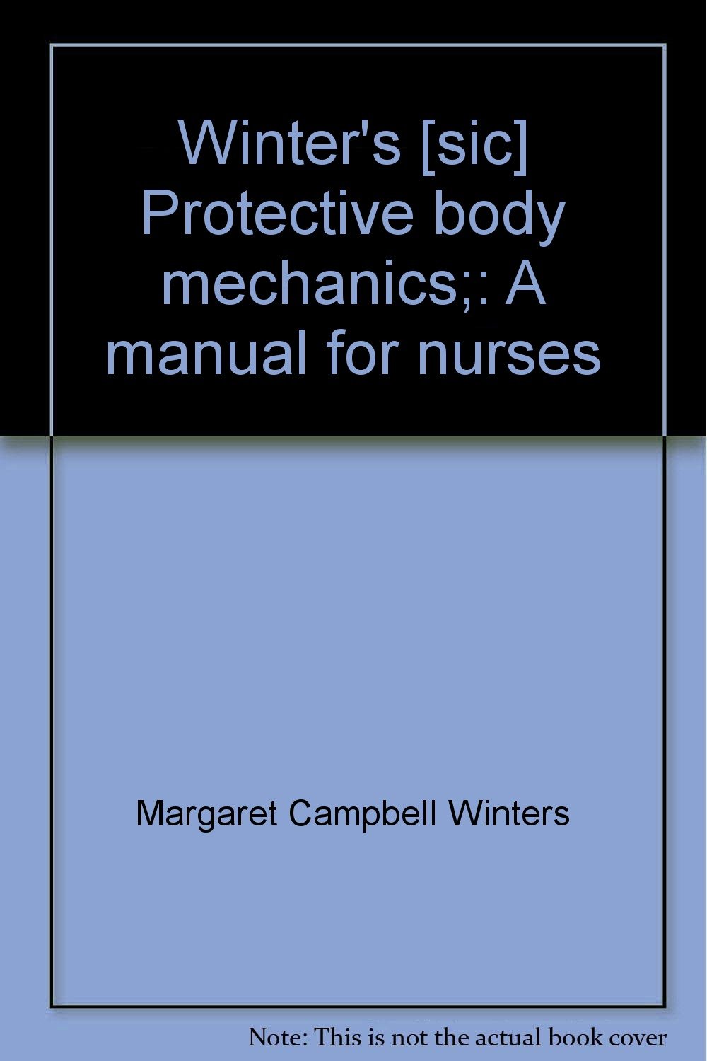 Winter's [sic] Protective body mechanics;: A manual for nurses: Margaret  Campbell Winters: 9780826113306: Amazon.com: Books