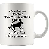 A Wise Woman Once Said Forget It Iβm Getting A Horse And She Lived Happily Ever After Horse Lover Equestrian Gifts For Women From Mom Dad Friends Ceramic Mug 11 oz White