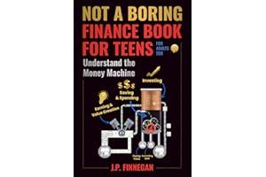 Not a Boring Finance Book for Teens: Understand the Money Machine (for adults too, shhh!)