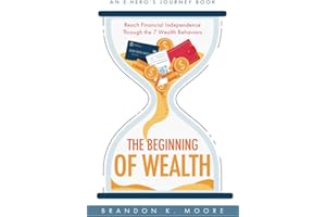 The Beginning of Wealth: Reach Financial Independence Through the 7 Wealth Behaviors (The E-Hero's Journey Books)