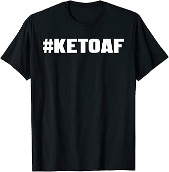 Amazon.com: KetoAF Hashtag T-Shirt Keto Diet Ketogenic AF ...