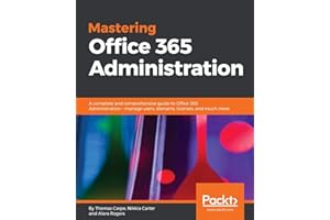 Mastering Office 365 Administration: A complete and comprehensive guide to Office 365 Administration - manage users, domains, licenses, and much more