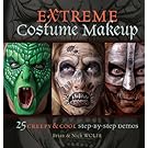 Extreme Costume Makeup: 25 Creepy & Cool Step-by-Step Demos