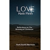 Love Made Flesh: Reflections on God's Love