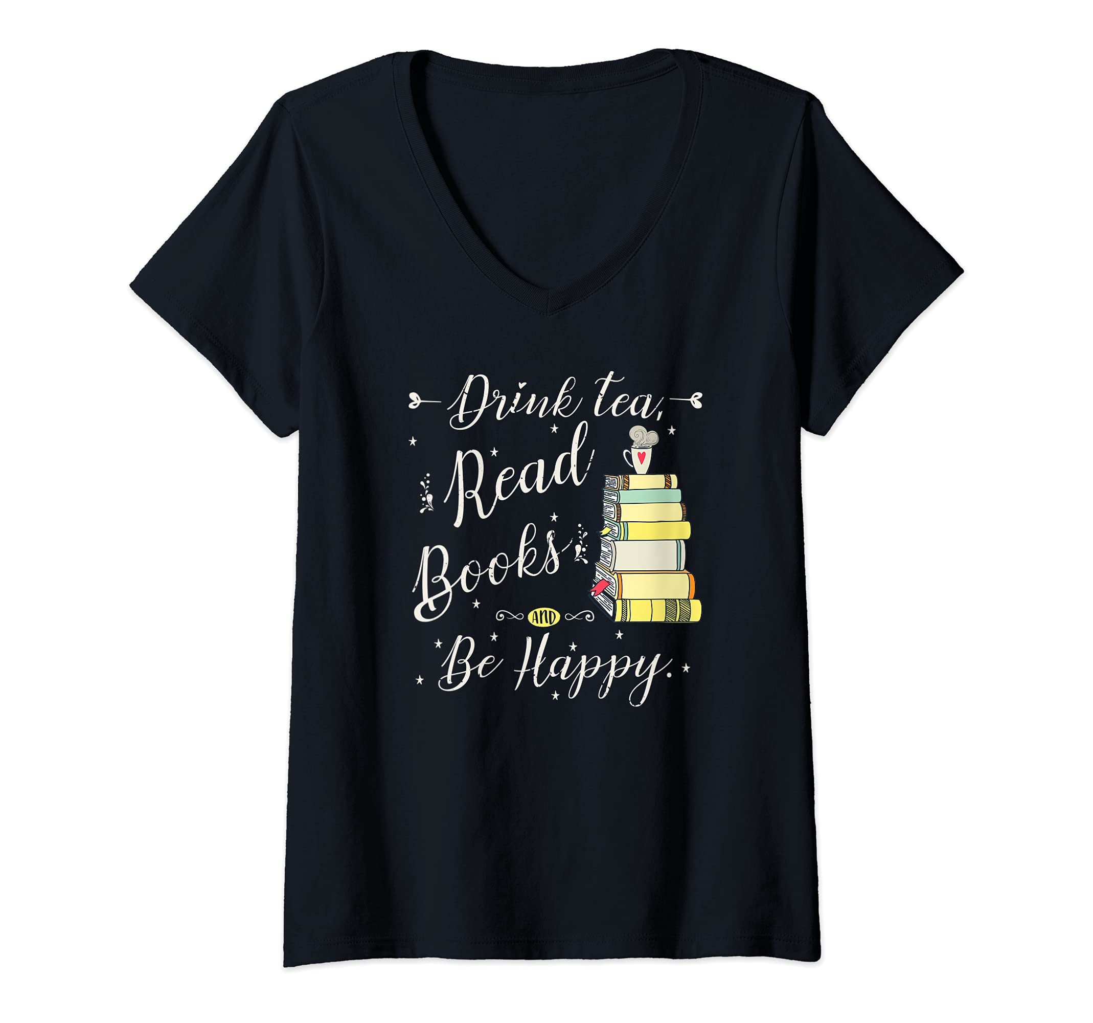 Womens Drink Tea, Read Books, Be Happy Book | for Readers V-Neck T-Shirt