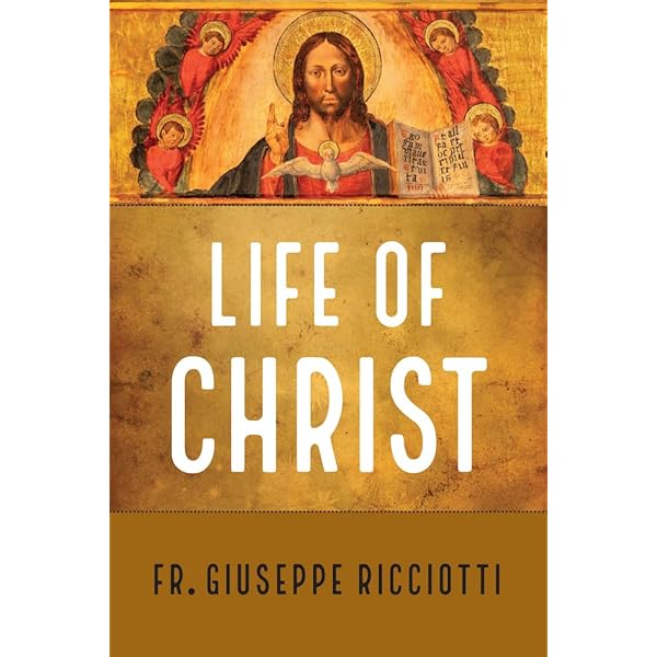 The Life of Christ: Ricciotti, Fr Giuseppe: 9781644137567: Amazon