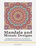 Mandala and Mosaic Designs: 50 Beautiful Mandala and Mosaic Designs for Peaceful Relaxing Moments (Mandala, mosaic designs, mandala patterns)
