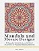 Mandala and Mosaic Designs: 50 Beautiful Mandala and Mosaic Designs for Peaceful Relaxing Moments (Mandala, mosaic designs, mandala patterns)